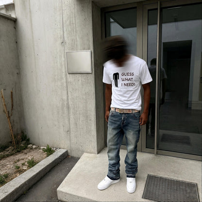 "GUESS WHAT I NEED" TEE